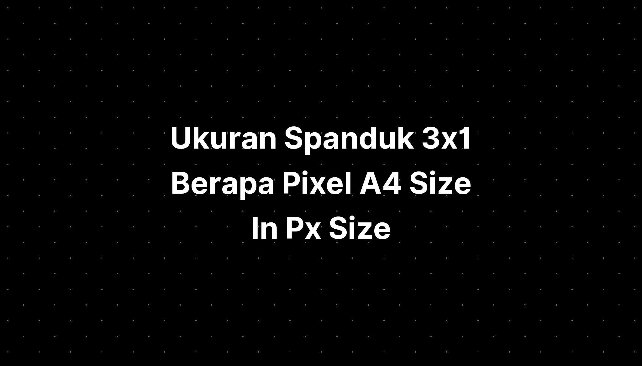 ukuran-spanduk-3x1-berapa-pixel-a4-size-in-px-size-imagesee